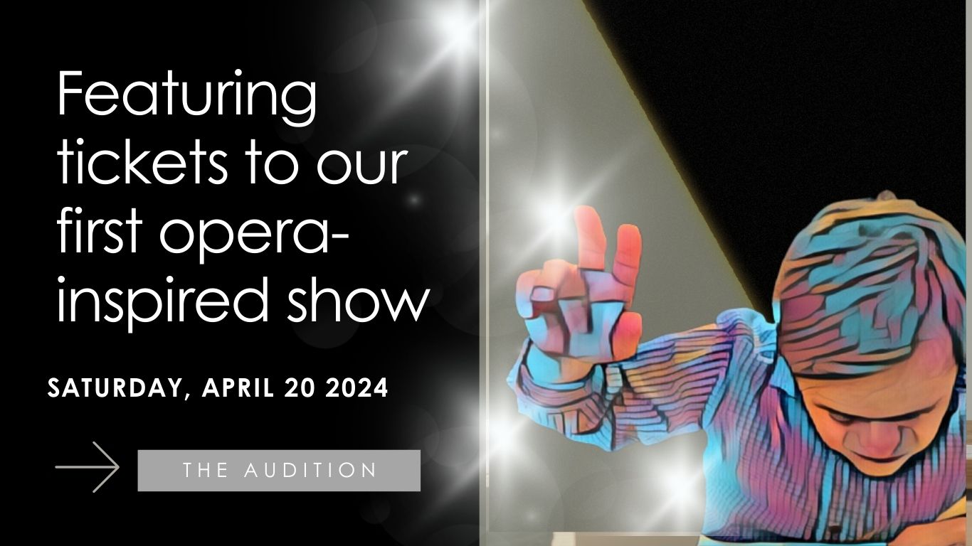 5 Featuring tickets to our first opera-inspired show, The Audition. Saturday, April 20th 2024.<br />
There is a graphical image of a young man reaching to a spotlight.