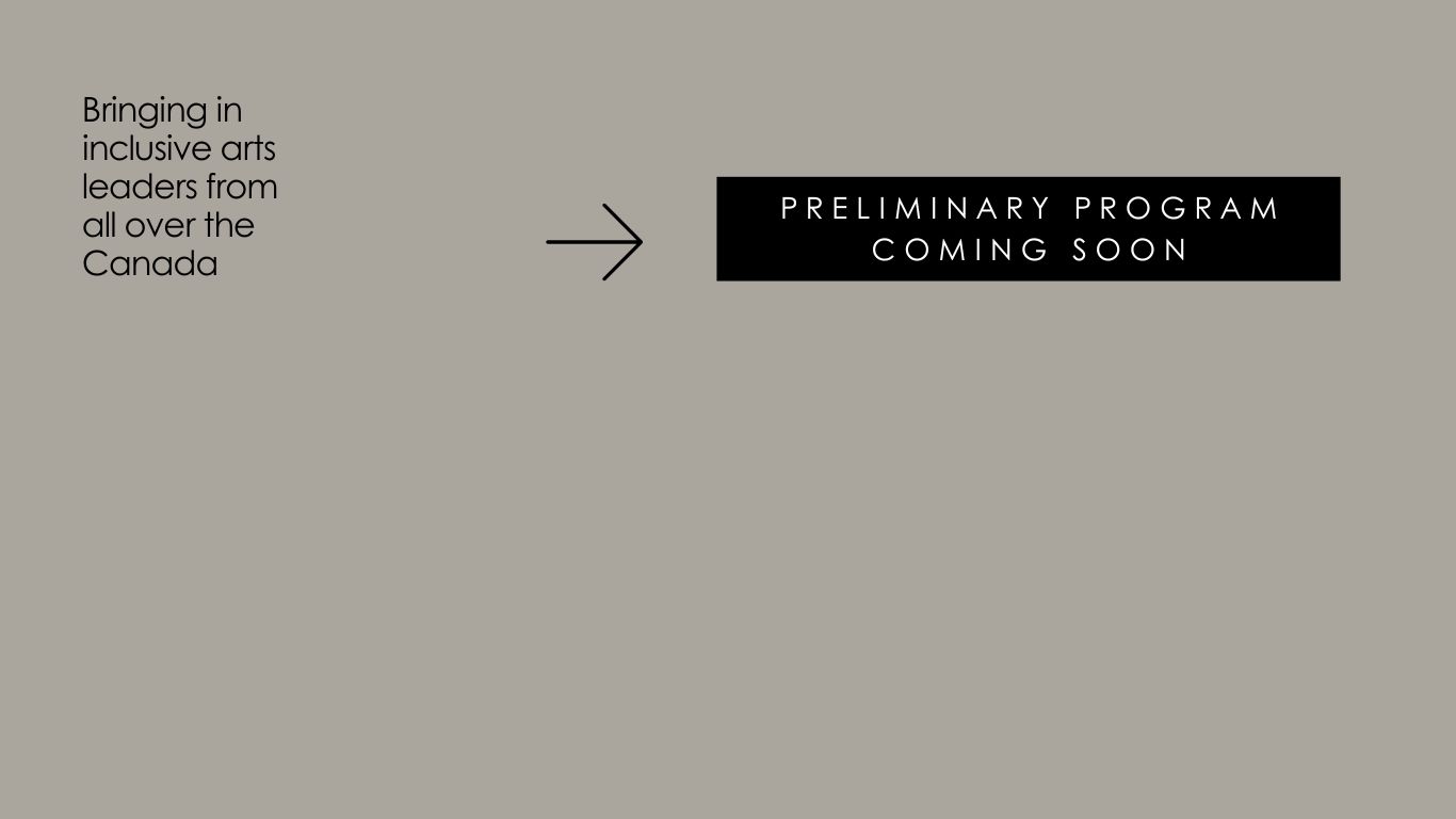 Details Bringing in inclusive arts leaders from all across Canada. Preliminary program coming soon!
